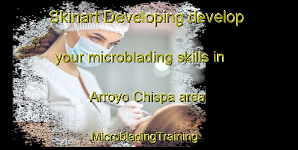 Skinart Developing develop your microblading skills in Arroyo Chispa area | MicrobladingTraining | MicrobladingClasses | SkinartTraining-Mexico