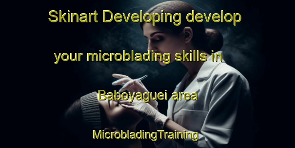 Skinart Developing develop your microblading skills in Baboyaguei area | #MicrobladingTraining #MicrobladingClasses #SkinartTraining-Mexico