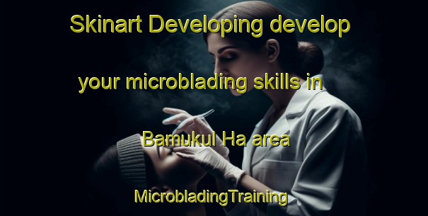 Skinart Developing develop your microblading skills in Bamukul Ha area | #MicrobladingTraining #MicrobladingClasses #SkinartTraining-Mexico