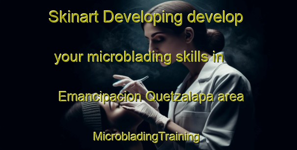 Skinart Developing develop your microblading skills in Emancipacion Quetzalapa area | #MicrobladingTraining #MicrobladingClasses #SkinartTraining-Mexico