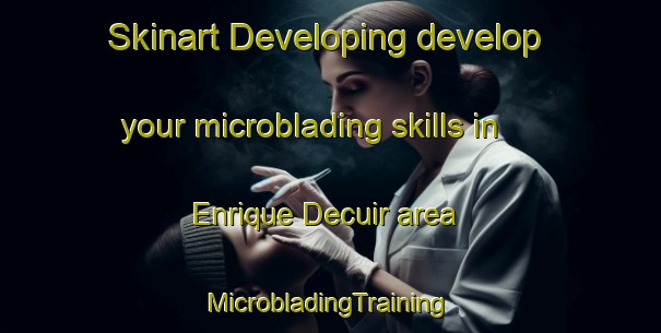 Skinart Developing develop your microblading skills in Enrique Decuir area | #MicrobladingTraining #MicrobladingClasses #SkinartTraining-Mexico