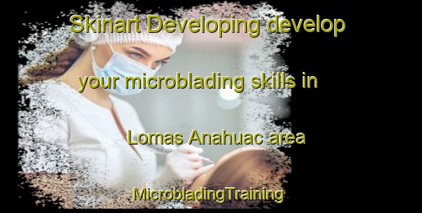 Skinart Developing develop your microblading skills in Lomas Anahuac area | #MicrobladingTraining #MicrobladingClasses #SkinartTraining-Mexico