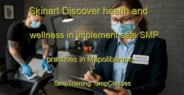 Skinart Discover health and wellness in implement safe SMP practices in Mapolibampo | SmpTraining | SmpClasses | SkinartTraining-Mexico