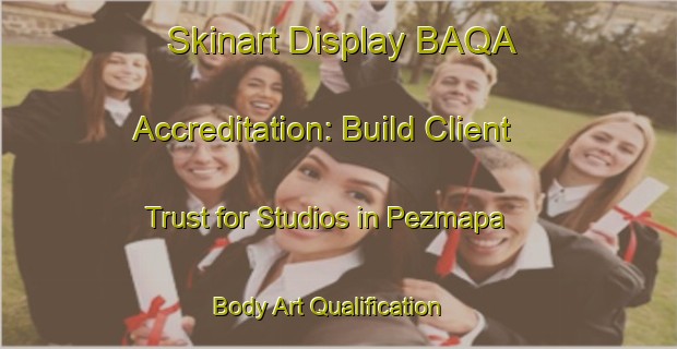 Skinart Display BAQA Accreditation: Build Client Trust for Studios in Pezmapa | Body Art Qualification Authority | BAQA-Mexico