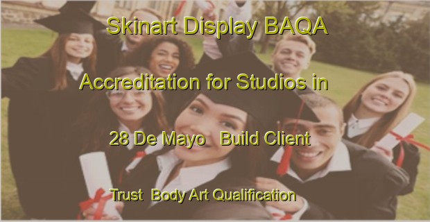 Skinart Display BAQA Accreditation for Studios in 28 De Mayo - Build Client Trust | Body Art Qualification Authority | BAQA-Mexico