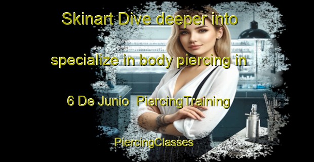 Skinart Dive deeper into specialize in body piercing in 6 De Junio | PiercingTraining | PiercingClasses | SkinartTraining-Mexico