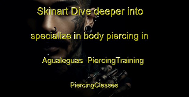 Skinart Dive deeper into specialize in body piercing in Agualeguas | #PiercingTraining #PiercingClasses #SkinartTraining-Mexico