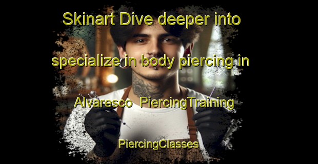 Skinart Dive deeper into specialize in body piercing in Alvaresco | #PiercingTraining #PiercingClasses #SkinartTraining-Mexico