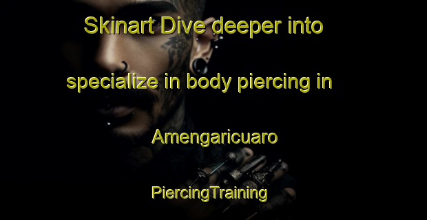 Skinart Dive deeper into specialize in body piercing in Amengaricuaro | #PiercingTraining #PiercingClasses #SkinartTraining-Mexico