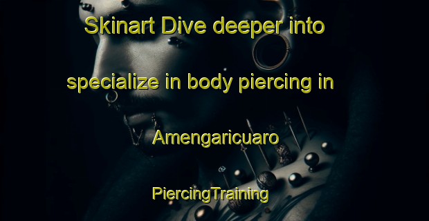 Skinart Dive deeper into specialize in body piercing in Amengaricuaro | #PiercingTraining #PiercingClasses #SkinartTraining-Mexico