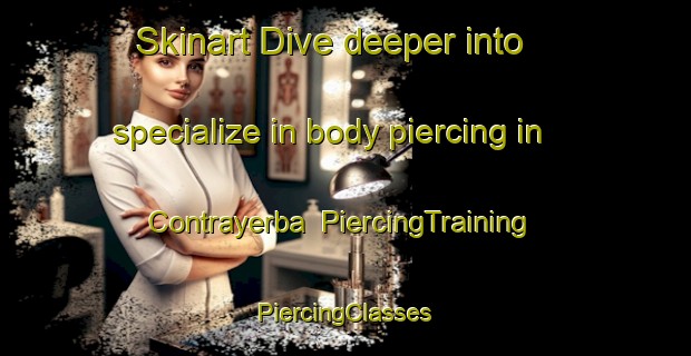 Skinart Dive deeper into specialize in body piercing in Contrayerba | #PiercingTraining #PiercingClasses #SkinartTraining-Mexico