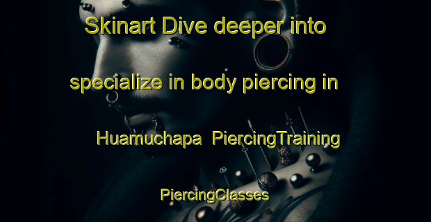 Skinart Dive deeper into specialize in body piercing in Huamuchapa | #PiercingTraining #PiercingClasses #SkinartTraining-Mexico