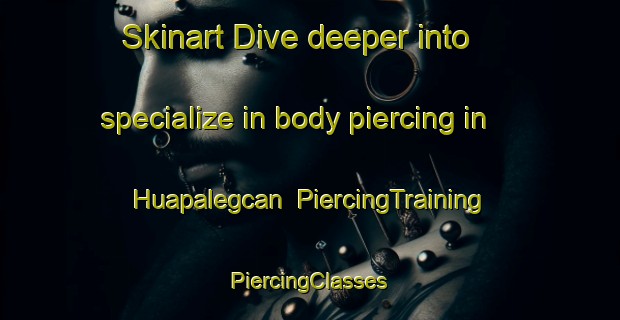 Skinart Dive deeper into specialize in body piercing in Huapalegcan | #PiercingTraining #PiercingClasses #SkinartTraining-Mexico