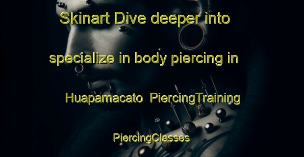 Skinart Dive deeper into specialize in body piercing in Huapamacato | #PiercingTraining #PiercingClasses #SkinartTraining-Mexico