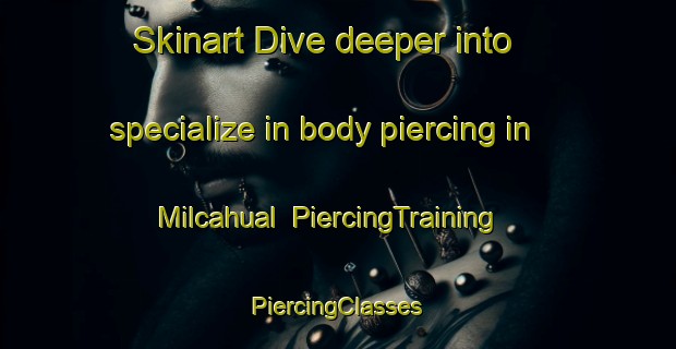 Skinart Dive deeper into specialize in body piercing in Milcahual | #PiercingTraining #PiercingClasses #SkinartTraining-Mexico