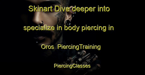 Skinart Dive deeper into specialize in body piercing in Oros | #PiercingTraining #PiercingClasses #SkinartTraining-Mexico