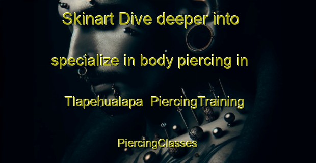 Skinart Dive deeper into specialize in body piercing in Tlapehualapa | #PiercingTraining #PiercingClasses #SkinartTraining-Mexico