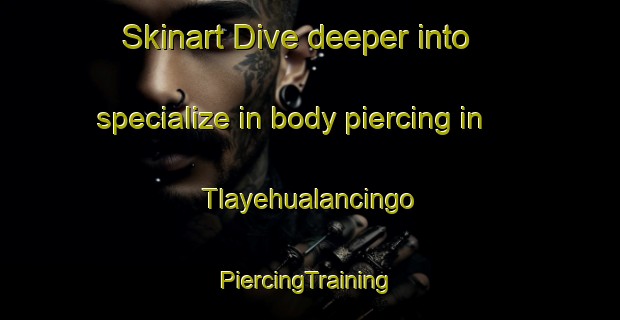 Skinart Dive deeper into specialize in body piercing in Tlayehualancingo | #PiercingTraining #PiercingClasses #SkinartTraining-Mexico