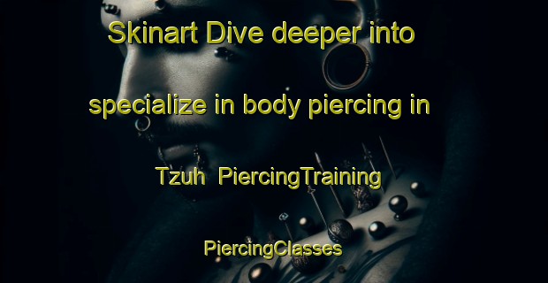 Skinart Dive deeper into specialize in body piercing in Tzuh | #PiercingTraining #PiercingClasses #SkinartTraining-Mexico