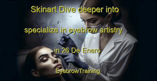Skinart Dive deeper into specialize in eyebrow artistry in 26 De Enero | EyebrowTraining | EyebrowClasses | SkinartTraining-Mexico