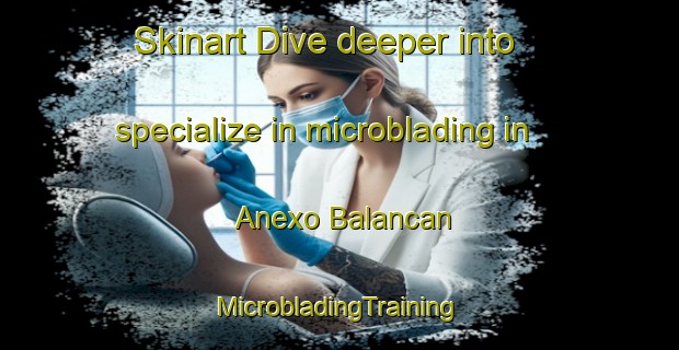 Skinart Dive deeper into specialize in microblading in Anexo Balancan | #MicrobladingTraining #MicrobladingClasses #SkinartTraining-Mexico