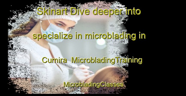 Skinart Dive deeper into specialize in microblading in Cumira | #MicrobladingTraining #MicrobladingClasses #SkinartTraining-Mexico