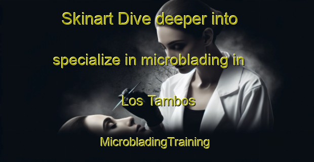 Skinart Dive deeper into specialize in microblading in Los Tambos | #MicrobladingTraining #MicrobladingClasses #SkinartTraining-Mexico