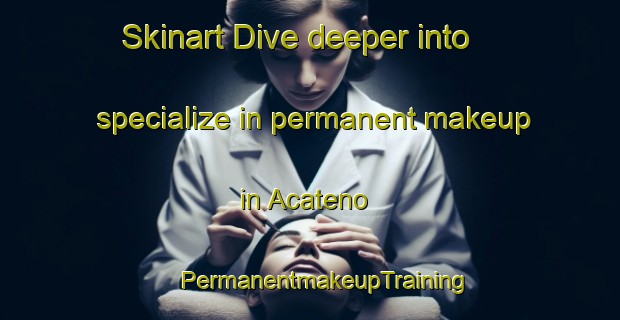 Skinart Dive deeper into specialize in permanent makeup in Acateno | #PermanentmakeupTraining #PermanentmakeupClasses #SkinartTraining-Mexico