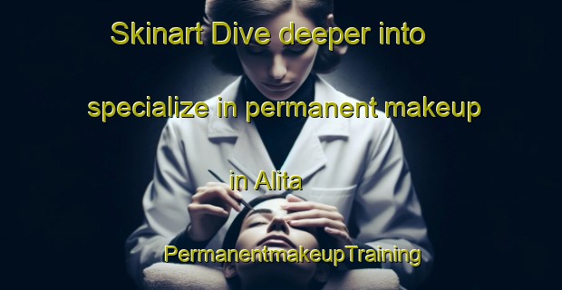 Skinart Dive deeper into specialize in permanent makeup in Alita | #PermanentmakeupTraining #PermanentmakeupClasses #SkinartTraining-Mexico