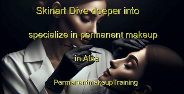 Skinart Dive deeper into specialize in permanent makeup in Alita | #PermanentmakeupTraining #PermanentmakeupClasses #SkinartTraining-Mexico