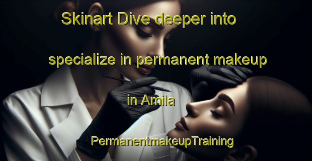 Skinart Dive deeper into specialize in permanent makeup in Amila | #PermanentmakeupTraining #PermanentmakeupClasses #SkinartTraining-Mexico