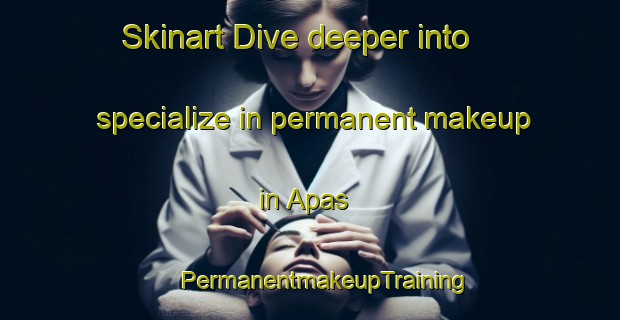 Skinart Dive deeper into specialize in permanent makeup in Apas | #PermanentmakeupTraining #PermanentmakeupClasses #SkinartTraining-Mexico