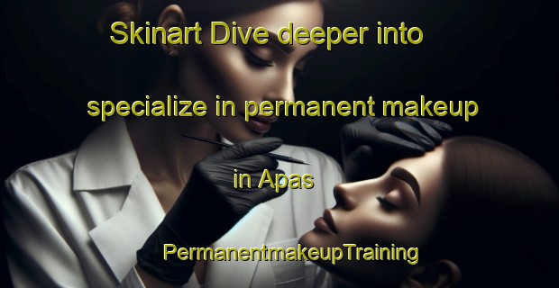 Skinart Dive deeper into specialize in permanent makeup in Apas | #PermanentmakeupTraining #PermanentmakeupClasses #SkinartTraining-Mexico