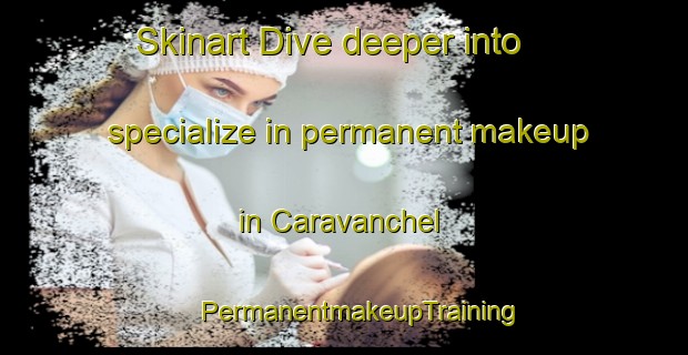 Skinart Dive deeper into specialize in permanent makeup in Caravanchel | #PermanentmakeupTraining #PermanentmakeupClasses #SkinartTraining-Mexico