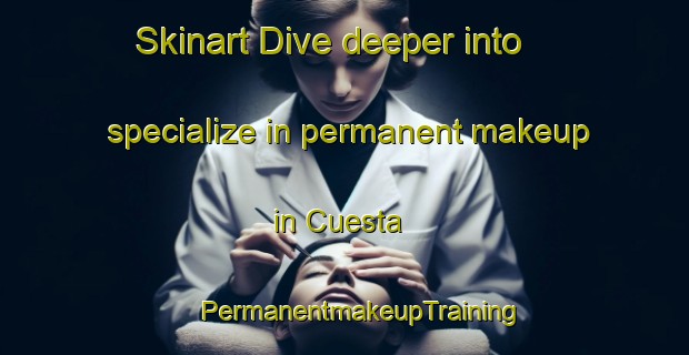 Skinart Dive deeper into specialize in permanent makeup in Cuesta | #PermanentmakeupTraining #PermanentmakeupClasses #SkinartTraining-Mexico