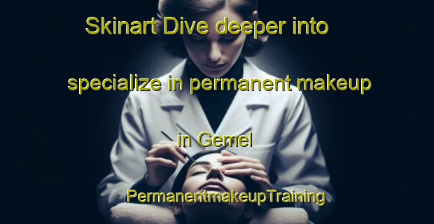 Skinart Dive deeper into specialize in permanent makeup in Gemel | #PermanentmakeupTraining #PermanentmakeupClasses #SkinartTraining-Mexico