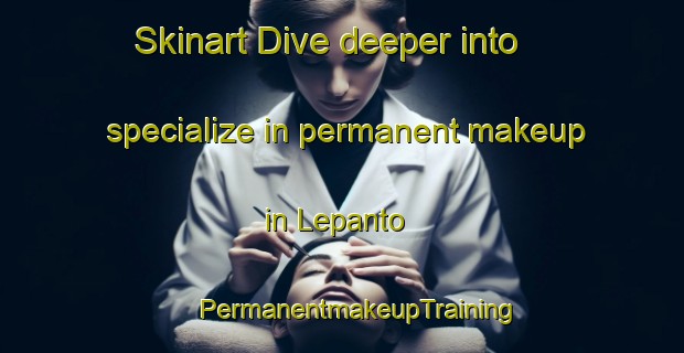 Skinart Dive deeper into specialize in permanent makeup in Lepanto | #PermanentmakeupTraining #PermanentmakeupClasses #SkinartTraining-Mexico