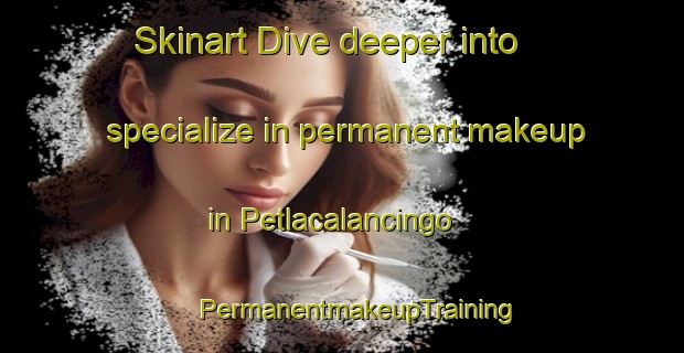 Skinart Dive deeper into specialize in permanent makeup in Petlacalancingo | #PermanentmakeupTraining #PermanentmakeupClasses #SkinartTraining-Mexico