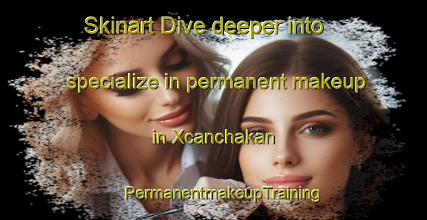 Skinart Dive deeper into specialize in permanent makeup in Xcanchakan | #PermanentmakeupTraining #PermanentmakeupClasses #SkinartTraining-Mexico