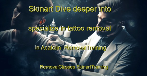 Skinart Dive deeper into specialize in tattoo removal in Acatolin | #RemovalTraining #RemovalClasses #SkinartTraining-Mexico