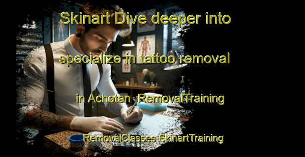 Skinart Dive deeper into specialize in tattoo removal in Achotan | #RemovalTraining #RemovalClasses #SkinartTraining-Mexico