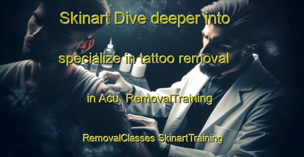 Skinart Dive deeper into specialize in tattoo removal in Acu | #RemovalTraining #RemovalClasses #SkinartTraining-Mexico