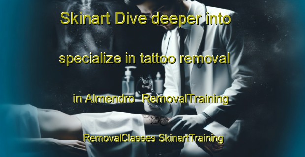 Skinart Dive deeper into specialize in tattoo removal in Almendro | #RemovalTraining #RemovalClasses #SkinartTraining-Mexico