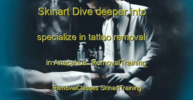 Skinart Dive deeper into specialize in tattoo removal in Anacahua | #RemovalTraining #RemovalClasses #SkinartTraining-Mexico