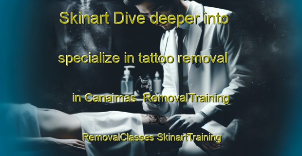 Skinart Dive deeper into specialize in tattoo removal in Canaimas | #RemovalTraining #RemovalClasses #SkinartTraining-Mexico