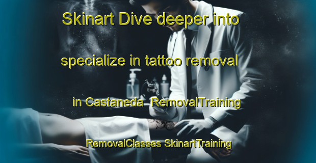 Skinart Dive deeper into specialize in tattoo removal in Castaneda | #RemovalTraining #RemovalClasses #SkinartTraining-Mexico