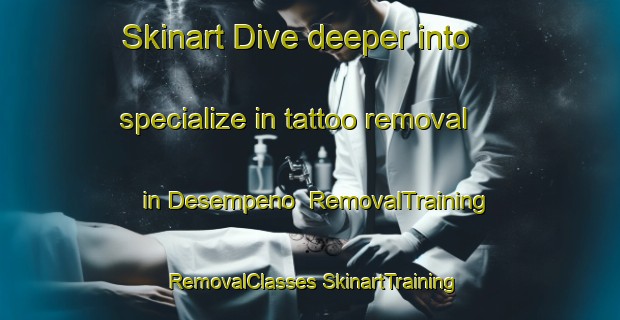 Skinart Dive deeper into specialize in tattoo removal in Desempeno | #RemovalTraining #RemovalClasses #SkinartTraining-Mexico