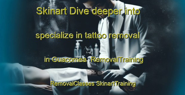 Skinart Dive deeper into specialize in tattoo removal in Guacomea | #RemovalTraining #RemovalClasses #SkinartTraining-Mexico