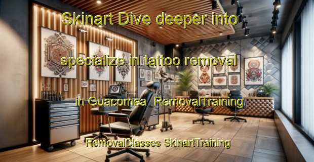 Skinart Dive deeper into specialize in tattoo removal in Guacomea | #RemovalTraining #RemovalClasses #SkinartTraining-Mexico