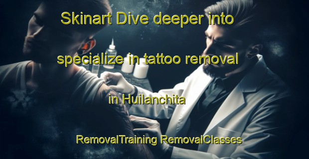 Skinart Dive deeper into specialize in tattoo removal in Huilanchita | #RemovalTraining #RemovalClasses #SkinartTraining-Mexico